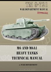 M6 and M6A1 Heavy Tanks Technical Manual (ISBN: 9781935700838)