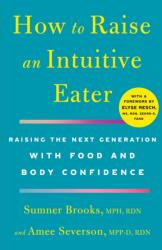 How to Raise an Intuitive Eater: Raising the Next Generation with Food and Body Confidence - Amee Severson, Elyse Resch (ISBN: 9781250786623)