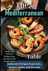 The Mediterranean Table: Over 50 Recipes to Satisfy Your Cravings (ISBN: 9781803935218)