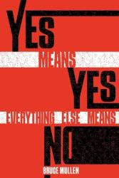 Yes Means Yes Everything Else Means No (ISBN: 9781962342704)