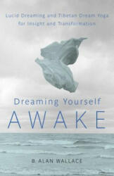 Dreaming Yourself Awake - B Alan Wallace (2012)