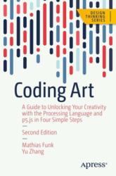 Coding Art: The Four Steps to Creative Programming with the Processing Language - Yu Zhang (ISBN: 9781484297797)