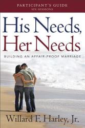 His Needs Her Needs Participant's Guide: Building an Affair-Proof Marriage (2013)