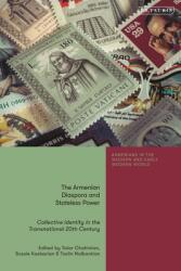 Talar Chahinian, Sossie Kasbarian, Tsolin Nalbantian: Armenian Diaspora and Stateless Power: Collective Identity in the Transnational 20th Century (ISBN: 9780755648207)
