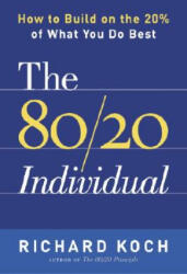 The 80/20 Individual: How to Build on the 20% of What You Do Best - Richard Koch (ISBN: 9780385509756)