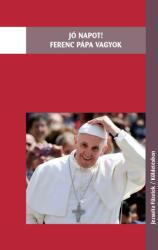 Jó napot! Ferenc pápa vagyok (ISBN: 9789638014504)
