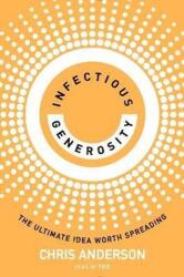 Infectious Generosity: The Ultimate Idea Worth Spreading (ISBN: 9780753560501)