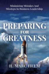 Preparing for Greatness: Minimizing Mistakes and Missteps In Business Leadership (ISBN: 9781962074087)