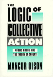 The Logic of Collective Action: Public Goods and the Theory of Groups with a New Preface and Appendix (1971)