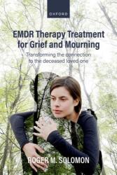 EMDR Therapy Treatment for Grief and Mourning Transforming the Connection to the Deceased Loved One (ISBN: 9780198881360)