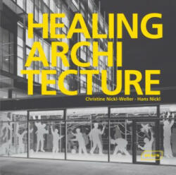 Healing Architecture - Christine Nickl-Weller (2013)