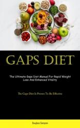 Gaps Diet: The Ultimate Gaps Diet Manual For Rapid Weight Loss And Enhanced Vitality (ISBN: 9781837874156)