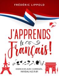 J'apprends le francais ! - Exercices avec corriges, niveaux A2 a B1 (ISBN: 9781086432497)