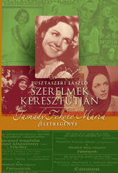 Szerelmek keresztútján - Tasnády Fekete Mária életregénye (2013)