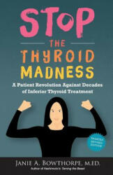 Stop the Thyroid Madness - Janie A Bowthorpe (2011)