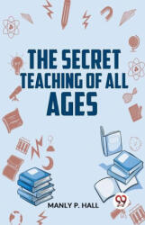 The Secret Teaching Of All Ages - Manly P. Hall (ISBN: 9789358596625)