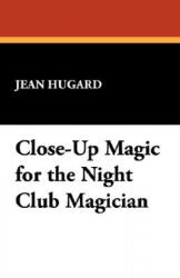 Close-Up Magic for the Night Club Magician - Jean Hugard (ISBN: 9781434498618)