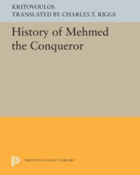 History of Mehmed the Conqueror - Kritovoulos, Charles T. Riggs (ISBN: 9780691197906)