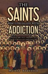 The Saints Who Struggled with Addiction: People Are Not Defined By Their Struggles And Failures (ISBN: 9781961657014)