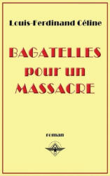 Bagatelles pour un massacre - Louis Ferdinand Destouches (ISBN: 9781637905944)