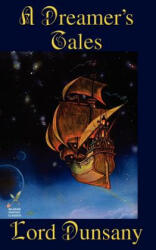 Dreamer's Tales - Dunsany, Edward John Moreton, Lord (ISBN: 9781587157301)