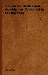 Indo-Aryan Deities And Worship - As Contained In The Rig Veda - Albert Pike (ISBN: 9781443722278)