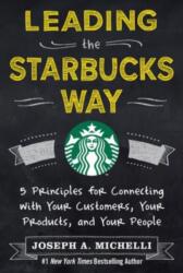 Leading the Starbucks Way: 5 Principles for Connecting with Your Customers, Your Products and Your People (2013)