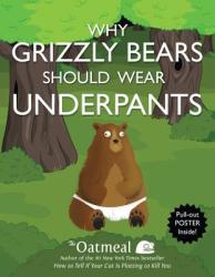 Why Grizzly Bears Should Wear Underpants - The Oatmeal, Matthew Inman (2013)