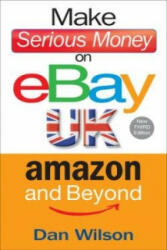 Make Serious Money on eBay UK, Amazon and Beyond - Dan Wilson (2013)