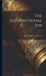 The International Jew: the World's Foremost Problem; v. 2 - Anonymous (ISBN: 9781020517969)