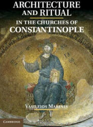 Architecture and Ritual in the Churches of Constantinople - Vasileios Marinis (ISBN: 9781107040168)