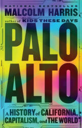 Palo Alto: A History of California, Capitalism, and the World - HARRIS MALCOLM (ISBN: 9780316592017)