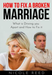 How to Fix a Broken Marriage: What Is Driving You Apart and How to Fix It - Nicole Reed (ISBN: 9781090196385)