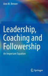 Leadership, Coaching and Followership - Ann M. Brewer (2013)