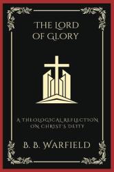 The Lord of Glory: A Theological Reflection on Christ's Deity (ISBN: 9789360074302)