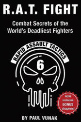 R. A. T. FIGHT Combat Secrets of the World's Deadliest Fighters - Paul Vunak (ISBN: 9781998050222)