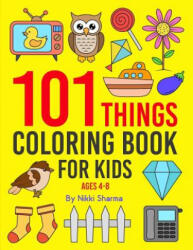 101 Things: Coloring Book for Kids ages 4-8 - Sachin Sachdeva, Nikki Sharma (ISBN: 9781077399624)
