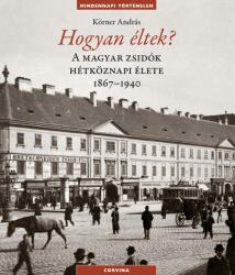 Hogyan éltek? A magyar zsidók hétköznapi élete1867-1940 (2013)