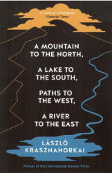 A MOUNTAIN TO THE NORTH A LAKE TO THE - Laszlo Krasznahorkai (ISBN: 9781800814592)