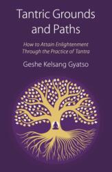 Tantric Grounds and Paths - Geshe Kelsang Gyatso (ISBN: 9781910368466)