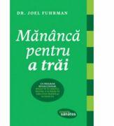 Mananca pentru a trai - Dr. Joel Fuhrman (2013)