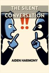 The Silent Conversation: Understanding the Power of Nonverbal Communication in Everyday Interactions (ISBN: 9783988317285)