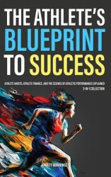 The Athlete's Blueprint to Success: Athlete Habits, Athlete Finance, and the Science of Athletic Performance Explained (ISBN: 9781922435644)