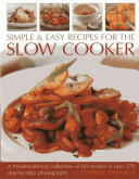 Simple & Easy Recipes for the Slow Cooker: A Mouth-Watering Collection of 60 Recipes in Over 270 Step-By-Step Photographs (2013)