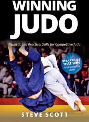 Winning Judo: Realistic and Practical Skills for Competitive Judo - Steve Scott (ISBN: 9781594399862)