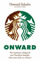 Onward - Wie Starbucks erfolgreich ums UEberleben kampfte, ohne seine Seele zu verlieren - Howard Schultz, Joanne Gordon, Marlies Ferber, Kirsten Arend-Wagener (2013)