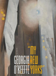 Georgia O`Keeffe - "My New Yorks" - Sarah Kelly Oehler, Annelise K. Madsen, Adrienne Brown, Sascha Scott, Lisa Volpe (ISBN: 9780300275759)