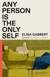 Any Person Is the Only Self: Essays - GABBERT ELISA (ISBN: 9780374605896)
