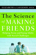The Science of Making Friends: Helping Socially Challenged Teens and Young Adults (2013)
