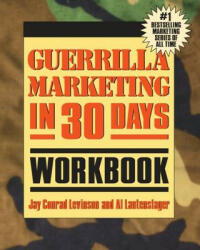 Guerrilla Marketing In 30 Days Workbook - Jay Conrad Levinson (2012)